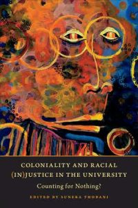 Coloniality and Racial (In)Justice in the University: Counting for Nothing? edited by Sunera Thobani (2021)