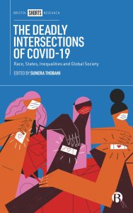 The Deadly Intersections of COVID-19: Race, States, Inequalities and Global Society edited by Sunera Thobani (2022)
